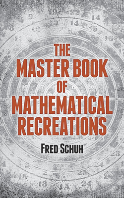 The Master Book of Mathematical Recreations - Schuh, Fred