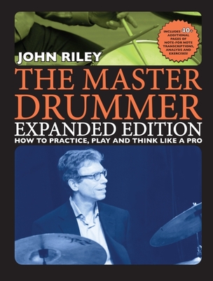 The Master Drummer - Expanded Edition How to Practice, Play and Think Like a Pro (Book/Online Video ) - Riley, John