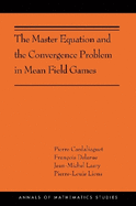 The Master Equation and the Convergence Problem in Mean Field Games: (Ams-201)