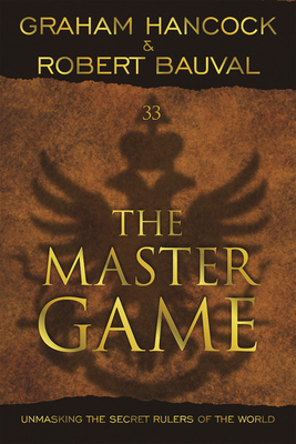 The Master Game: Unmasking the Secret Rulers of the World - Hancock, Graham, and Bauval, Robert