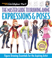 The Master Guide to Drawing Anime: Expressions & Poses: Figure Drawing Essentials for the Aspiring Artistvolume 6