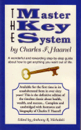 The Master Key System: A Wonderful and Rewarding Step-By-Step Guide about How to Get Anything You Want Out of Life - Haanel, Charles F, and Michalski, Anthony R (Editor)