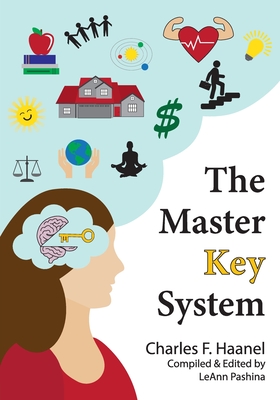 The Master Key System - Haanel, Charles F, and Pashina, Leann (Editor)