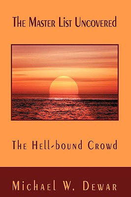 The Master List Uncovered: The Hell-bound Crowd - Dewar, Michael W