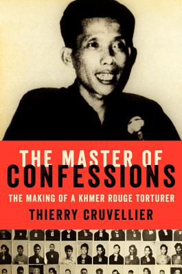 The Master of Confessions: The Making of a Khmer Rouge Torturer - Cruvellier, Thierry