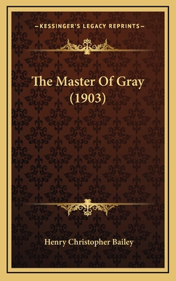 The Master of Gray (1903) - Bailey, Henry Christopher