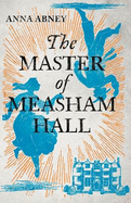 The Master of Measham Hall: a must-read historical novel about survival, love, and family loyalty