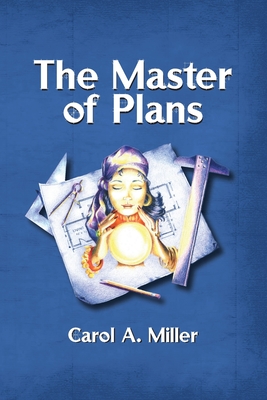 The Master of Plans - Miller, Carol A