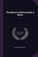 The Master of Riverswood: A Novel: 3