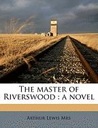 The Master of Riverswood: A Novel Volume 1