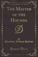 The Master of the Hounds, Vol. 3 of 3 (Classic Reprint)