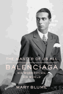 The Master of Us All: Balenciaga, His Workrooms, His World