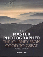 The Master Photographer: The Journey from Good to Great