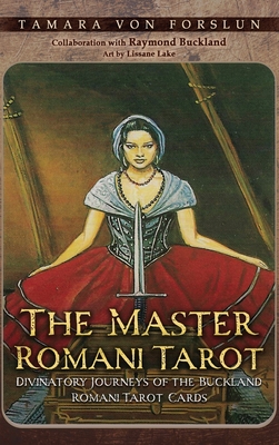 The Master Romani Tarot: Divinatory Journeys of the Buckland Romani Tarot Cards - Von Forslun, Tamara