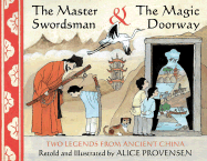 The Master Swordsman & the Magic Doorway: Two Legends from Ancient China - Provensen, Alice (Retold by)