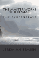 The Master Works of Jeremiah: The ScreenPlays - Semien, Jeremiah