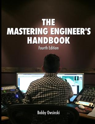 The Mastering Engineer's Handbook 4th Edition - Owsinski, Bobby