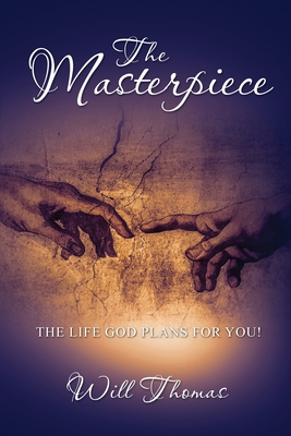 The Masterpiece: The Life God Plans for You! - Thomas, Will