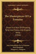 The Masterpieces of La Fontaine: Done in a Vein of Phrasing, Terse and Fancy, Into English Verse (1916)