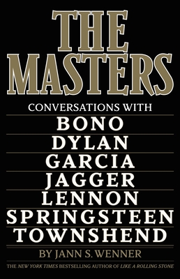 The Masters: Conversations with Dylan, Lennon, Jagger, Townshend, Garcia, Bono, and Springsteen - Wenner, Jann S