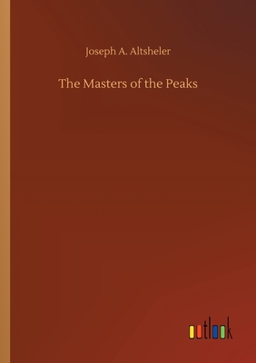 The Masters of the Peaks - Altsheler, Joseph a