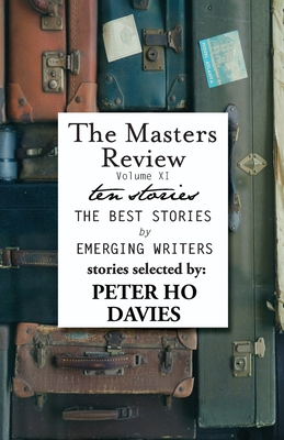 The Masters Review Volume XI: With Stories Selected by Peter Ho Davies - Davies, Peter Ho (Selected by), and Meyer, Cole (Editor)