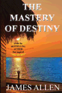 The Mastery of Destiny - Allen, James