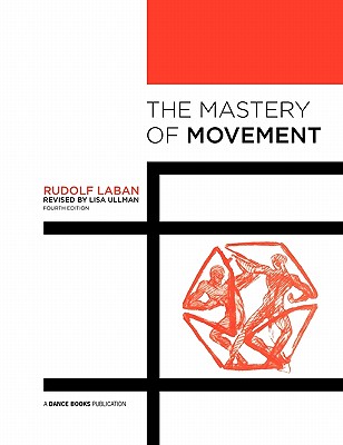 The Mastery of Movement - Laban, Rudolf, and Ullmann, Lisa (Editor)