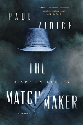 The Matchmaker: A Spy in Berlin - Vidich, Paul