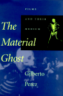 The Material Ghost: Films and Their Medium