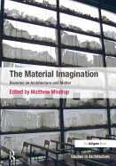 The Material Imagination: Reveries on Architecture and Matter