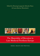 The Materiality of Devotion in Late Medieval Northern Europe: Images, Objects and Practices