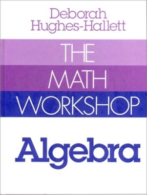 The Math Workshop: Algebra - Hughes-Hallett, Deborah
