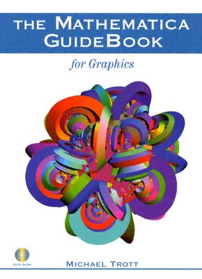 The Mathematica Guidebook for Graphics - Trott, Michael