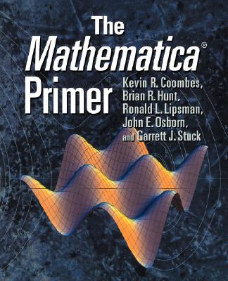 The Mathematica Primer - Coombes, Kevin Robert, and Hunt, Brian R, and Lipsman, Ronald L
