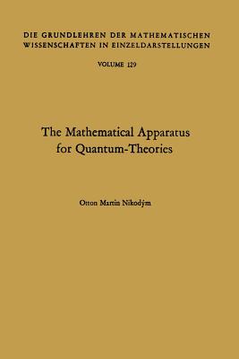 The Mathematical Apparatus for Quantum-Theories: Based on the Theory of Boolean Lattices - Nikodym, Otton Martin