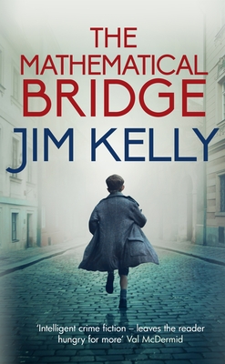The Mathematical Bridge: A Cambridge Wartime Mystery - Kelly, Jim