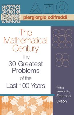 The Mathematical Century: The 30 Greatest Problems of the Last 100 Years - Odifreddi, Piergiorgio, and Sangalli, Arturo (Translated by), and Dyson, Freeman (Foreword by)