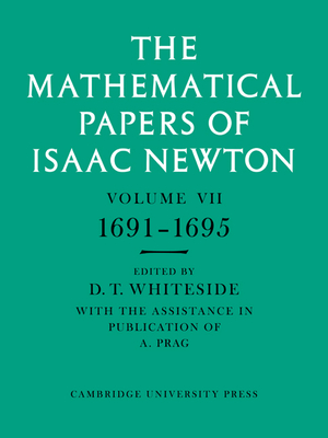The Mathematical Papers of Isaac Newton: Volume 7, 1691-1695 - Newton, Isaac, and Whiteside, D. T. (Editor)