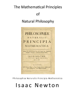 The Mathematical Principles of Natural Philosophy: Philosophiae Naturalis Principia Mathematica