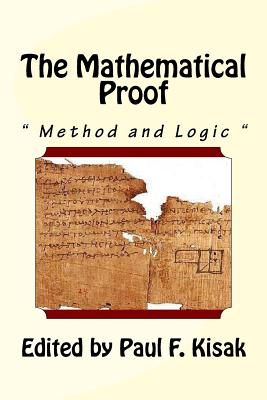 The Mathematical Proof: " The Method and Logic " - Kisak, Paul F