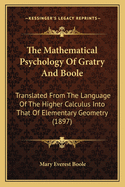 The Mathematical Psychology of Gratry and Boole: Translated from the Language of the Higher Calculus Into That of Elementary Geometry
