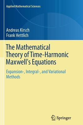 The Mathematical Theory of Time-Harmonic Maxwell's Equations: Expansion-, Integral-, and Variational Methods - Kirsch, Andreas, and Hettlich, Frank