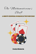 The Mathematician's Bluff: A Guide to Statistical Dominance at the Poker Table