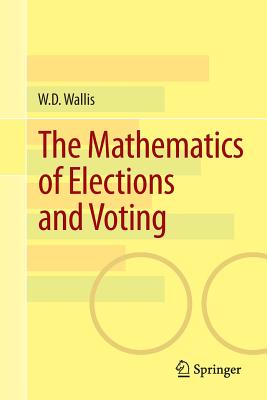 The Mathematics of Elections and Voting - Wallis, W D