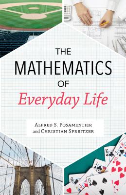 The Mathematics of Everyday Life - Posamentier, Alfred S, and Spreitzer, Christian