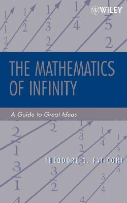 The Mathematics of Infinity: A Guide to Great Ideas - Faticoni, Theodore G