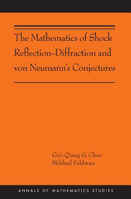 The Mathematics of Shock Reflection-Diffraction and Von Neumann's Conjectures: (Ams-197) - Chen, Gui-Qiang, and Feldman, Mikhail