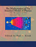 The Mathematics of The Standard Model of Physics: "The Mechanics of Our Universe" Vol. 2 of 2