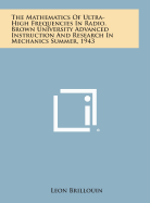 The Mathematics of Ultra-High Frequencies in Radio. Brown University Advanced Instruction and Research in Mechanics Summer, 1943